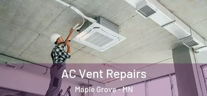  AC Vent Repairs Maple Grove - MN