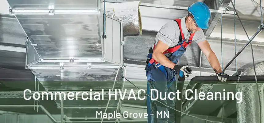 Commercial HVAC Duct Cleaning Maple Grove - MN