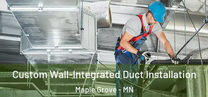  Custom Wall-Integrated Duct Installation Maple Grove - MN