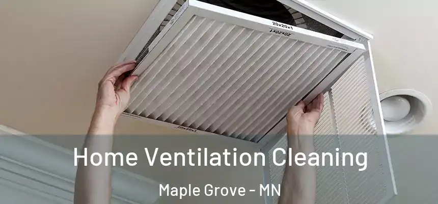  Home Ventilation Cleaning Maple Grove - MN