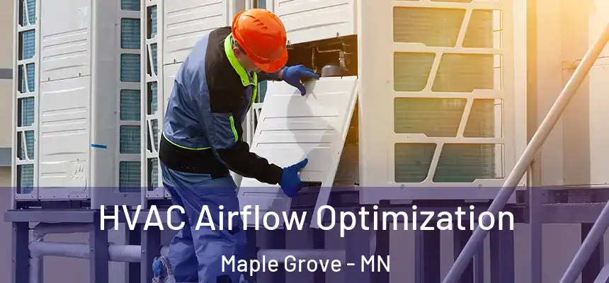  HVAC Airflow Optimization Maple Grove - MN