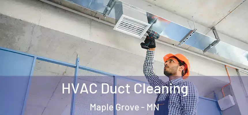 HVAC Duct Cleaning Maple Grove - MN