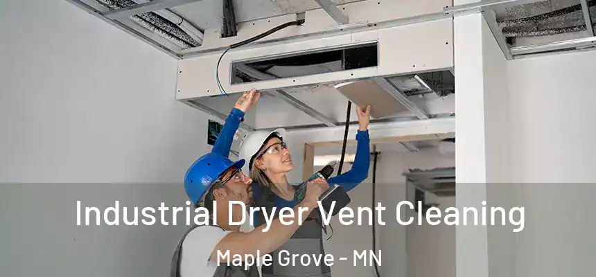 Industrial Dryer Vent Cleaning Maple Grove - MN