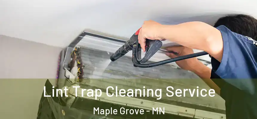  Lint Trap Cleaning Service Maple Grove - MN