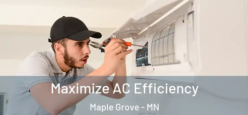  Maximize AC Efficiency Maple Grove - MN
