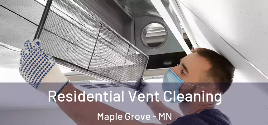 Residential Vent Cleaning Maple Grove - MN