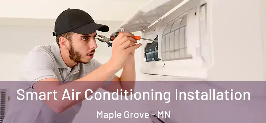  Smart Air Conditioning Installation Maple Grove - MN