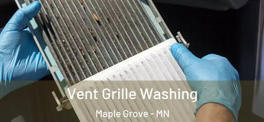 Vent Grille Washing Maple Grove - MN