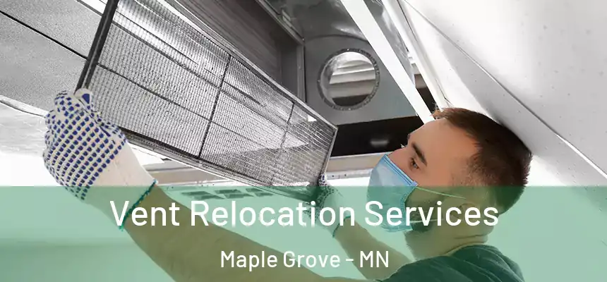  Vent Relocation Services Maple Grove - MN